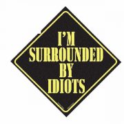 I'm Surrounded By Idiots Car Window Sign