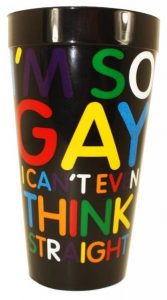 I'm So Gay I Can't Even Think Straight Cup