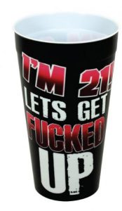 I'm 21 Let's Get Fucked Up Plastic Cup